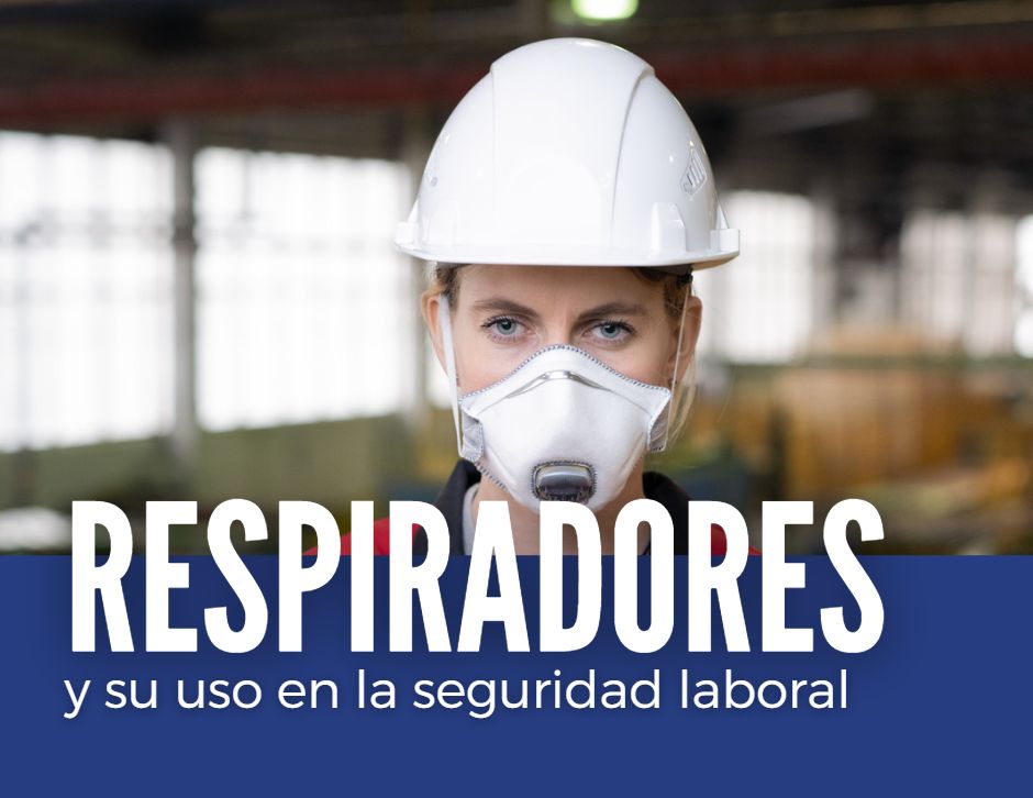 Los Respiradores y su uso en la Seguridad Laboral